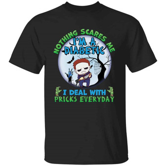Nothing Scares Me I’M Michael A Diabetic Myers I Deal With Pricks Everyday Graphic Design Printed Casual Daily Basic Unisex T-Shirt - Thegiftio