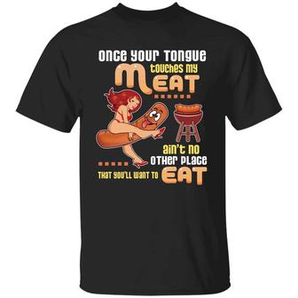 Once Your Tongue Touches My Meat Ain’T No Other Place That You’Ll Want To Eat Graphic Design Printed Casual Daily Basic Unisex T-Shirt - Thegiftio UK