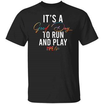 Pe Teacher Gifts It’S A Good Day To Run And Play Pe Life Funny Graphic Design Printed Casual Daily Basic Unisex T-Shirt - Thegiftio UK
