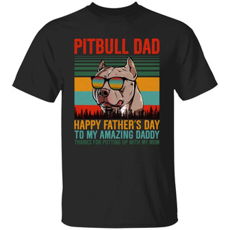 Pitbull Dad Happy Father’S Day To My Amazing Daddy Thanks For Putting Up With My Mom Vintage Graphic Design Printed Casual Daily Basic Unisex T-Shirt - Thegiftio UK
