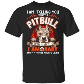 Pitbull Lover Gift I’M Telling You I’M Not A Pitbull My Mom Said I’M A Baby Graphic Design Printed Casual Daily Basic Unisex T-Shirt - Thegiftio UK