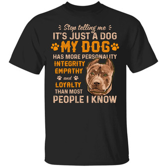 Pitbull Stop Telling Me It’S Just A Dog My Dog Has More Personality Integrity Graphic Design Printed Casual Daily Basic Unisex T-Shirt - Thegiftio UK