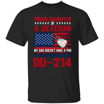 Proud Daughter Of A Veteran My Dad Doesn’T Have A Phd He Earned A Dd Graphic Design Printed Casual Daily Basic Unisex T-Shirt - Thegiftio UK