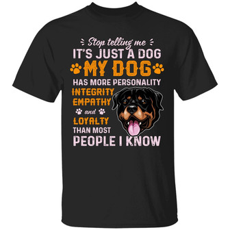 Rottweiler Stop Telling Me It’S Just A Dog My Dog Has More Personality Integrity Graphic Design Printed Casual Daily Basic Unisex T-Shirt - Thegiftio UK