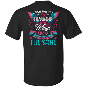 Since The Day My Husband Got His Wings I Have Never Been The Same Print On Back Graphic Design Printed Casual Daily Basic Unisex T-Shirt - Thegiftio UK
