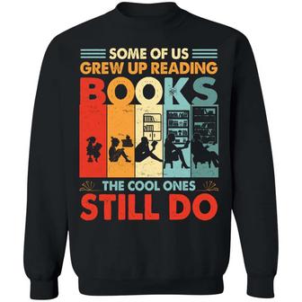 Some Of Us Grew Up Reading Books The Cool Ones Still Do Vintage Retro T Graphic Design Printed Casual Daily Basic Sweatshirt - Thegiftio UK