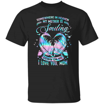 Somewhere In Heaven My Mother Is Smiling Down On Me I Love You Mom Graphic Design Printed Casual Daily Basic Unisex T-Shirt - Thegiftio UK