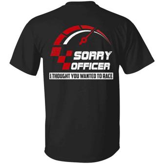Sorry Officer I Thought You Wanted To Race Funny Biker Print On Back Only Graphic Design Printed Casual Daily Basic Unisex T-Shirt - Thegiftio UK