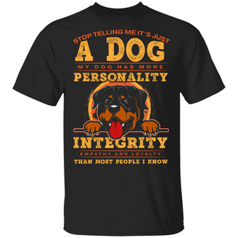 Stop Telling Me It’S Just A Dog My Dog Has More Personality Than Most People I Know Rottweiler Graphic Design Printed Casual Daily Basic Unisex T-Shirt - Thegiftio UK