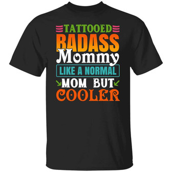 Tattooed Badass Mommy Like A Normal Mom But Cooler Graphic Design Printed Casual Daily Basic Unisex T-Shirt - Thegiftio UK