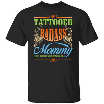 Tattooed Badass Mommy Like A Normal Mom But Cooler Graphic Design Printed Casual Daily Basic Unisex T-Shirt - Thegiftio UK
