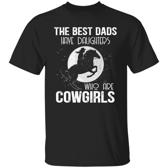 The Best Dads Have Daughters Who Are Cowgirls Graphic Design Printed Casual Daily Basic Unisex T-Shirt - Thegiftio UK