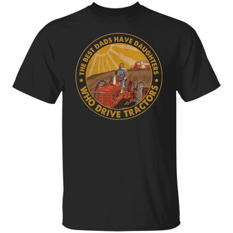 The Best Dads Have Daughters Who Drive Tractors Graphic Design Printed Casual Daily Basic Unisex T-Shirt - Thegiftio UK