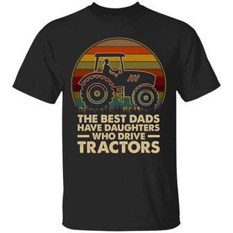 The Best Dads Have Daughters Who Drive Tractors Vintage Graphic Design Printed Casual Daily Basic Unisex T-Shirt - Thegiftio UK