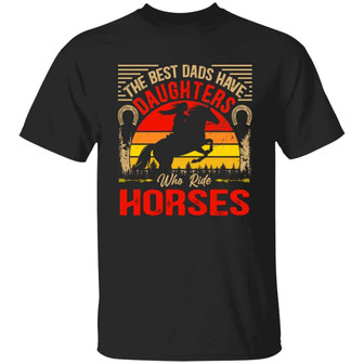 The Best Dads Have Daughters Who Ride Horses Graphic Design Printed Casual Daily Basic Unisex T-Shirt - Thegiftio UK