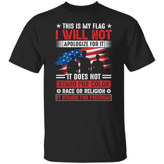 This Is My Flag I Will Not Apologize For It It Stands For Freedom American Flag Us Solider Graphic Design Printed Casual Daily Basic Unisex T-Shirt - Thegiftio UK