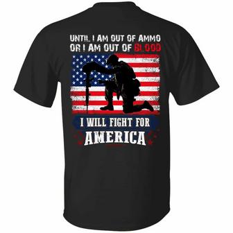 Until I Am Out Of Ammo Or I Am Out Of Blood I Will Fight For America Us Graphic Design Printed Casual Daily Basic Unisex T-Shirt - Thegiftio UK