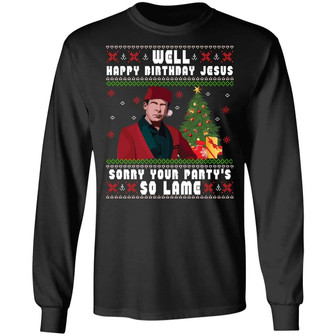 Well Happy Birthday Jesus Sorry Your Party’S So Lame Ugly Graphic Design Printed Casual Daily Basic Unisex Long Sleeve - Thegiftio UK
