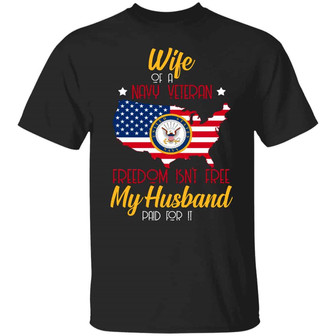 Wife Of A Navy Veteran Freedom Isn’T Free My Husband Paid For It Graphic Design Printed Casual Daily Basic Unisex T-Shirt - Thegiftio UK