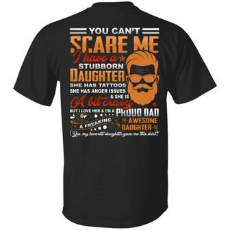 You Can’T Scare Me I Have A Stubborn Daughter She Has Tattoos Print On Back Only Graphic Design Printed Casual Daily Basic Unisex T-Shirt - Thegiftio UK