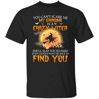 You Can’T Scare Me My Grandma Is A Crazy Witch She’Ll Slap You So Hard Graphic Design Printed Casual Daily Basic Unisex T-Shirt - Thegiftio UK