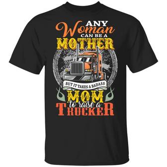Any Woman Can Be A Mother But It Takes A Badass Mom To Raise A Trucker Graphic Design Printed Casual Daily Basic Unisex T-Shirt - Thegiftio UK