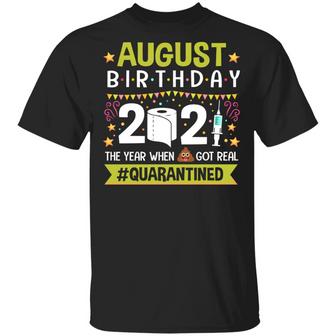 August Birthday The Year When Shit Got Real Quarantined Graphic Design Printed Casual Daily Basic Unisex T-Shirt - Thegiftio UK