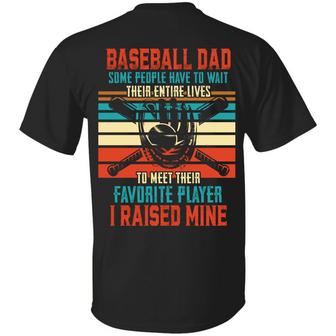 Baseball Dad Some People Have To Wait Their Entire Lives To Meet Their Favorite Player I Raised Mine Graphic Design Printed Casual Daily Basic Unisex T-Shirt - Thegiftio UK