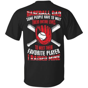 Baseball Dad Some People Have To Wait Their Entire Lives To Meet Their Favorite Player I Raised Mine Graphic Design Printed Casual Daily Basic Unisex T-Shirt - Thegiftio UK