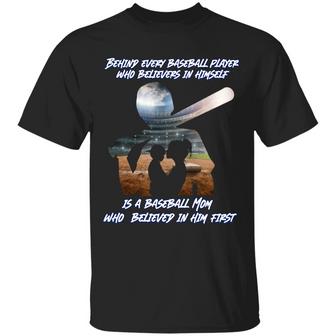 Behind Every Baseball Player Who Believes In Himself Is A Baseball Mom Who Believes He First Softball T Graphic Design Printed Casual Daily Basic Unisex T-Shirt - Thegiftio UK