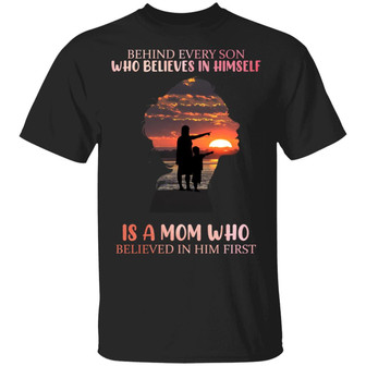 Behind Every Son Who Believes In Himself Is A Mom Who Believe In Him First Graphic Design Printed Casual Daily Basic Unisex T-Shirt - Thegiftio UK