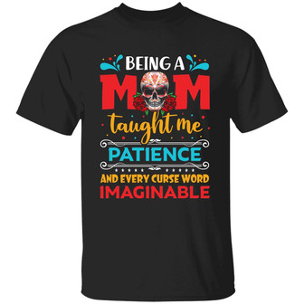Being A Mom Taught Me Patience And Every Curse Word Imaginable Graphic Design Printed Casual Daily Basic Unisex T-Shirt - Thegiftio UK