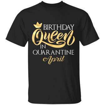 Birthday Queen In Quarantined April Graphic Design Printed Casual Daily Basic Unisex T-Shirt - Thegiftio UK