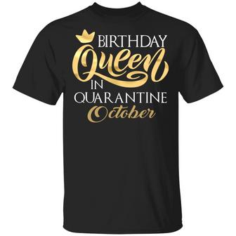 Birthday Queen In Quarantined October Graphic Design Printed Casual Daily Basic Unisex T-Shirt - Thegiftio UK