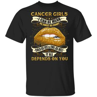 Cancer Girls I Can Be Mean As Sweet As Candy Cold As Ice And Evil As Hell It Graphic Design Printed Casual Daily Basic Unisex T-Shirt - Thegiftio UK