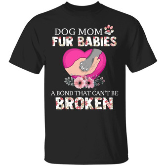 Dog Mom And Fur Babies A Bond That Can’T Be Broken Graphic Design Printed Casual Daily Basic Unisex T-Shirt - Thegiftio UK