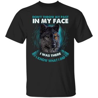 Don’T Throw My Past In My Face I Was There I Know What I Did Wolf Graphic Design Printed Casual Daily Basic Unisex T-Shirt - Thegiftio UK