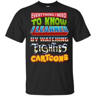 Everything I Need To Know I Learned By Watching Eighties Cartoons Graphic Design Printed Casual Daily Basic Unisex T-Shirt - Thegiftio UK