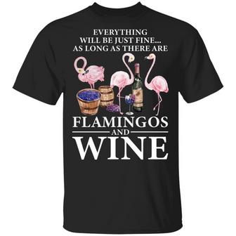 Everything Will Be Just Fine As Long As There Are Flamingos And Wine Graphic Design Printed Casual Daily Basic Unisex T-Shirt - Thegiftio UK
