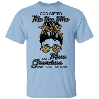 God Gifted Me Two Titles Mom And Grandma Leopard And I Rock Them Both Graphic Design Printed Casual Daily Basic Unisex T-Shirt - Thegiftio UK