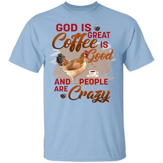 God Is Great Coffee Is Good And People Are Crazy Chicken Graphic Design Printed Casual Daily Basic Unisex T-Shirt - Thegiftio UK