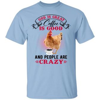 God Is Great Coffee Is Good And People Are Crazy Funny Chicken Coffee Graphic Design Printed Casual Daily Basic Unisex T-Shirt - Thegiftio UK
