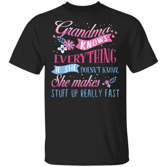 Grandma Knows Everything If She Doesn’T Know She Makes Stuff Up Really Fast Graphic Design Printed Casual Daily Basic Unisex T-Shirt - Thegiftio UK
