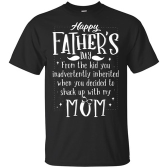 Happy Fathers Day From The Kid You Inadvertently Inherited When You Decided To Shack Up With My Mom Graphic Design Printed Casual Daily Basic Unisex T-Shirt - Thegiftio UK