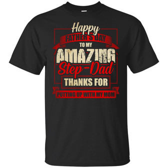 Happy Father’S Day To My Amazing Stepdad Thanks For Putting Up With My Mom Graphic Design Printed Casual Daily Basic Unisex T-Shirt - Thegiftio UK