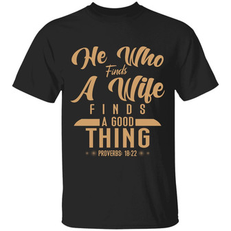 He Who Finds A Wife Finds A Good Thing Proverbs 18 22 Christian T Graphic Design Printed Casual Daily Basic Unisex T-Shirt - Thegiftio UK