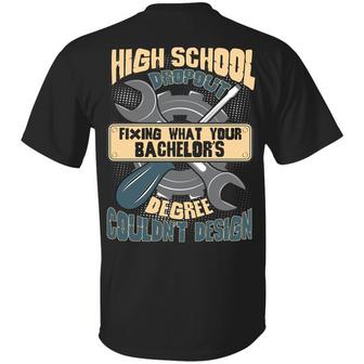 High School Dropout Fixing What Your Bachelor’S Degree Couldn’T Design Funny Mechanic Print On Back Only Graphic Design Printed Casual Daily Basic Unisex T-Shirt - Thegiftio UK