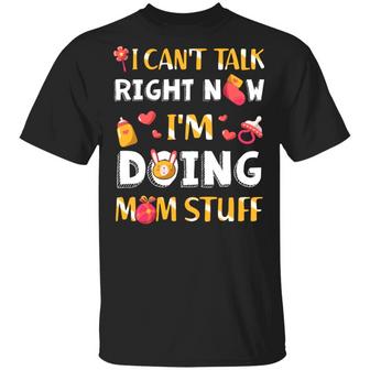I Can’T Talk Right Now I’M Doing Mom Stuff Funny New Mom Mother Graphic Design Printed Casual Daily Basic Unisex T-Shirt - Thegiftio UK