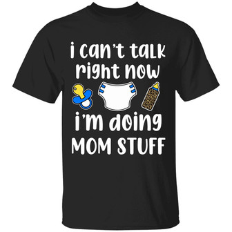 I Can’T Talk Right Now I’M Doing Mom Stuff Graphic Design Printed Casual Daily Basic Unisex T-Shirt - Thegiftio UK