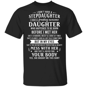I Don’T Have A Stepdaughter I Have A Freaking Awesome Daughter Who Happened To Be Born Graphic Design Printed Casual Daily Basic Unisex T-Shirt - Thegiftio UK